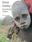 OMO VALLEY: VANISHING TRIBES By Carol Jacobsen **BRAND NEW**