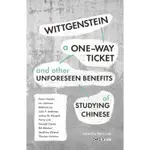 WITTGENSTEIN, A ONE-WAY TICKET, AND OTHER UNFORESEEN BENEFITS OF STUDYING CHINESE[93折]11100901339 TAAZE讀冊生活網路書店