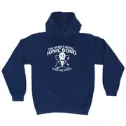 The Names Bond Ionic Bond - Funny Novelty Hoodies Hoodie