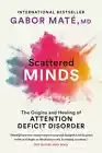Scattered Minds: The Origins and Healing of Attention Deficit Disorder - pap....