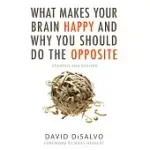 WHAT MAKES YOUR BRAIN HAPPY AND WHY YOU SHOULD DO THE OPPOSITE: UPDATED AND REVISED