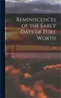 Reminiscences of the Early Days of Fort Worth (Hardback or Cased Book)
