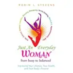 JUST AN EVERYDAY WOMAN: IMPROVING YOUR LIFESTYLE, YOUR HEALTH, AND YOUR BODY-FOREVER