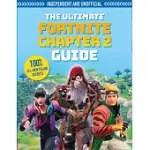 FORTNITE ULTIMATE CHAPTER 2 GUIDE: INDEPENDENT AND UNOFFICIAL