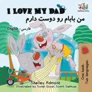 I Love My Dad (Bilingual Farsi Kids Books): English Farsi Persian Children's
