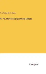 M. Val. Martialis Epigrammata Selecta by F.A. Paley Hardcover Book