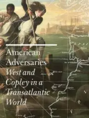 American Adversaries: West and Copley in a Transatlantic World by Neff: New