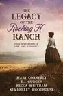 The Legacy of the Rocking K Ranch: Four Generations of Love, Loss, and Grace by