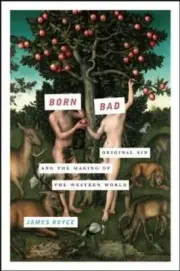 Born Bad: Original Sin and the Making of the Western World by Boyce, James