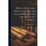 BIBLE LIVES AND BIBLE LESSONS OR GLEANINGS FROM THE BOOK OF GENESIS