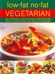 Low-Fat No-Fat Vegetarian ─ Over 180 Inspiring and Delicious easy-to-make step-by-step recipes for healthy meat-free meals with over 750 Photographs