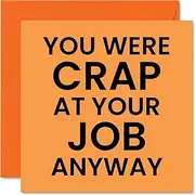 Funny Leaving Gifts for Colleagues Women Men - Cr*p At Your Job - Sorry Your Leaving Good Luck In Your New Job Card, 145mm x 145mm Joke Humour Banter Congratulations Greeting Cards