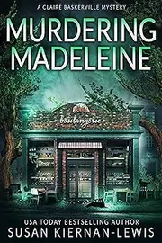 Murdering Madeleine (The Claire Baskerville Mysteries Book 11)