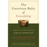 THE UNWRITTEN RULES OF FRIENDSHIP: SIMPLE STRATEGIES TO HELP YOUR CHILD MAKE FRIENDS