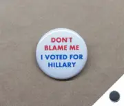 Don’t Blame Me I Voted For Hillary 1.25” Magnet President Clinton Woman Election