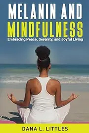 Melanin and Mindfulness: Embracing Peace, Serenity, and Joyful Living