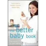 THE BETTER BABY BOOK: HOW TO HAVE A HEALTHIER, SMARTER, HAPPIER BABY