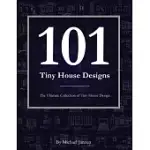 101 TINY HOUSE DESIGNS: THE ULTIMATE COLLECTION OF TINY HOUSE DESIGN