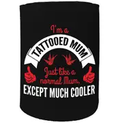 Alcohol Stubby Holder - Im Tattooed Mum Except Much Cooler - Funny Novelty Birthday Gift Joke Beer