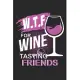 W.T.F for Wine Tasting Friends: W.T.F for Wine Tasting Friends Garden Paper Notebook or Gift for Wine with 110 Pages in 6