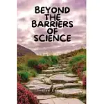BEYOND THE BARRIERS OF SCIENCE