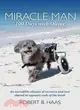 Miracle Man 100 Days With Oliver: An Incredible Odyssey of Recovery and Love Shared at Opposite Ends of the Leash