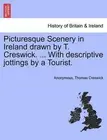 Picturesque Scenery in Ireland Drawn by T. Creswick. ... with Descriptive Jottin