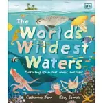 THE WORLD’S WILDEST WATERS: PROTECTING LIFE IN SEAS, RIVERS, AND LAKES