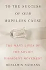 Benjamin Nathan To the Success of Our Hopeless Cause (Pulitzer Prize (Hardback)
