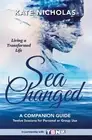 Sea Changed a Companion Guide: Living a Transformed Life by Kate Nicholas Paperb
