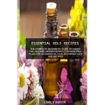ESSENTIAL OILS RECIPES: THE COMPLETE BEGINNERS GUIDE OF ESSENTIAL OILS AND AROMATHERAPY CONTAINS PROFILES FOR 125 ESSENTIAL OILS