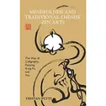 MINDFULNESS AND TRADITIONAL CHINESE ZEN ARTS: THE WAY OF CALLIGRAPHY, PAINTING, KUNG FU, AND TEA