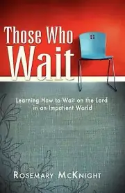 Those Who Wait: Learning How to Wait on the Lord in an Impatient World by Rosema
