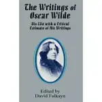 THE WRITINGS OF OSCAR WILDE: HIS LIFE WITH A CRITICAL ESTIMATE OF HIS WRITINGS