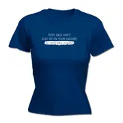They Said Dont Give Up On Your Dreams Went Back To Sleep - Funny Novelty Womens T-Shirt T Shirt Tshirt