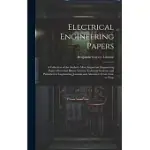 ELECTRICAL ENGINEERING PAPERS; A COLLECTION OF THE AUTHOR’S MORE IMPORTANT ENGINEERING PAPERS PRESENTED BEFORE VARIOUS TECHNICAL SOCIETIES AND PUBLISH
