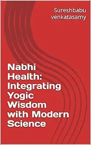 Nabhi Health: Integrating Yogic Wisdom with Modern Science