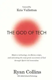 The God of Tech: Modern technology, its Divine origin, and activating the next g