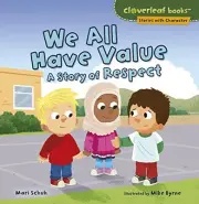 WE ALL HAVE VALUE: A STORY OF RESPECT (CLOVERLEAF BOOKS: By Mari Schuh & Mike