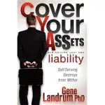 COVER YOUR ASSETS AND BECOME YOUR OWN LIABILITY: SELF-SERVING DESTROYS FROM WITHIN!