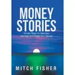 MONEY STORIES: SIMPLE WAYS TO HELP YOU MANAGE AND INVEST YOUR MONEY