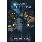 22 HOUSES IS NOT A HOME