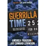 GUERRILLA TIME: MORE TIME IN YOUR LIFE, MORE LIFE IN YOUR TIME