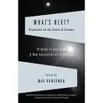 WHAT’S NEXT: DISPATCHES FROM THE FUTURE OF SCIENCE