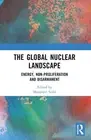 The Global Nuclear Landscape: Energy, Non-proliferation and Disarmament by Manpr
