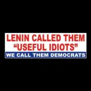 "LENIN CALLED THEM USEFUL IDIOTS - WE CALL THEM DEMOCRATS" Anti Liberal STICKER