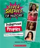 Indigenous Peoples (Super Sheroes of History): Women Who Made a Difference