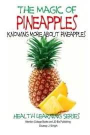 The Magic of Pineapples - Knowing More About Pineapples by Dueep J. Singh (Engli