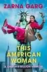 This American Woman: A One-In-A-Billion Memoir -- Zarna Garg - Hardcover