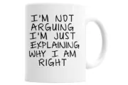 I'm Not Arguing I'm Just Explaining Why I Am Right Funny Coffee Mug Cup Gift